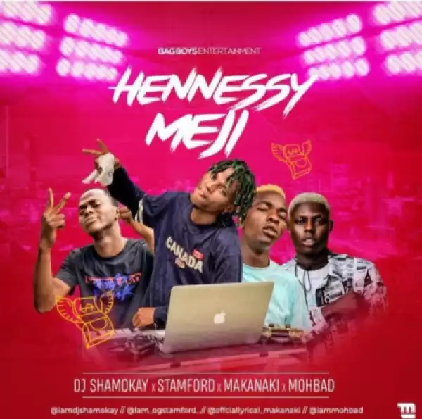 DJ Shamokay - Hennessy Meji” ft. Mohbad, Stamford, Makanaki